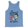 Donut Worry Be Happy Men/Unisex Tank Top Blue TriBlend | Funny Shirt from Famous In Real Life