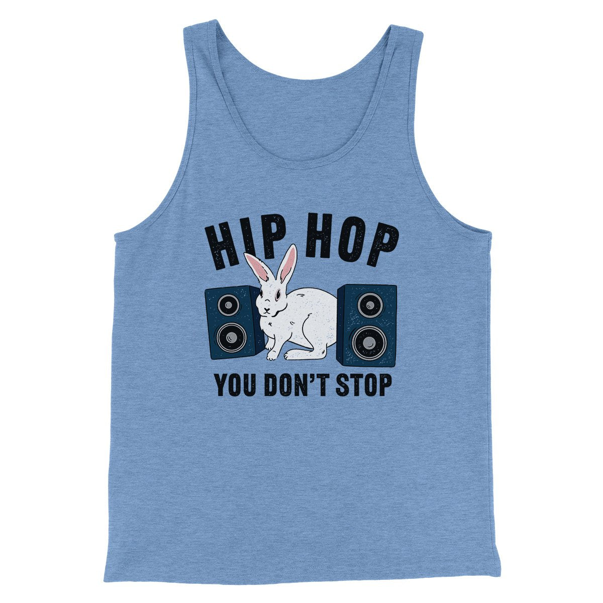 Hip Hop You Don't Stop Men/Unisex Tank | Funny Shirt from Famous In Real Life