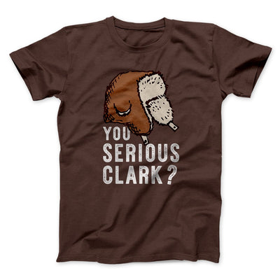 You Serious Clark? Funny Movie Men/Unisex T-Shirt Brown | Funny Shirt from Famous In Real Life