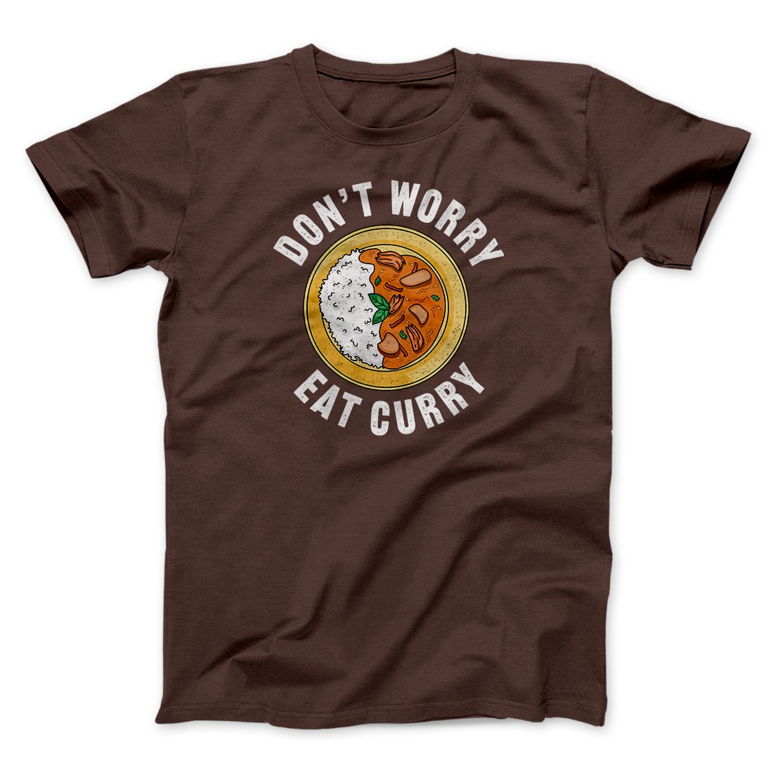 Don't Worry Eat Curry Men/Unisex T-Shirt Brown | Funny Shirt from Famous In Real Life