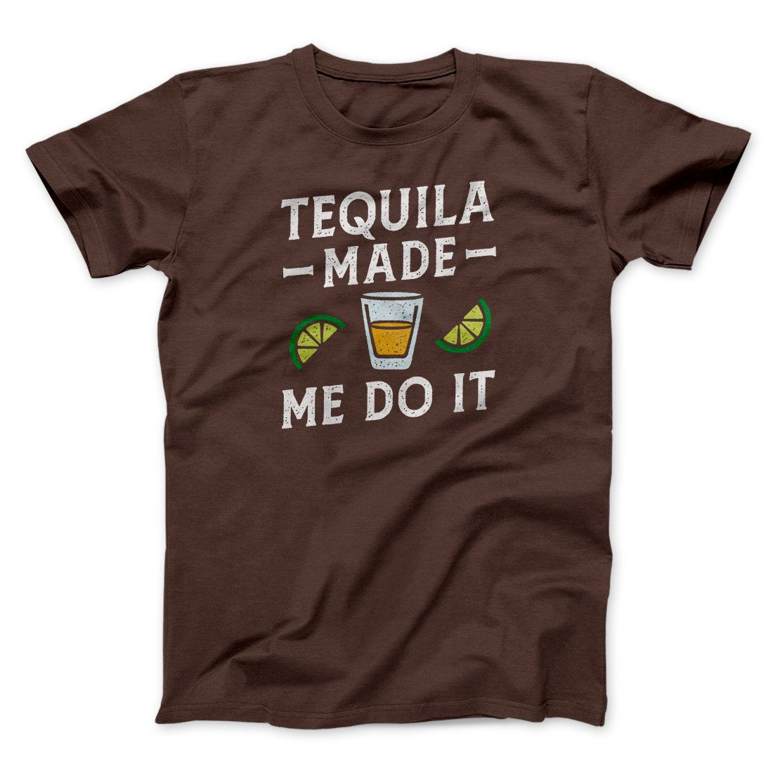 Tequila Made Me Do It Men/Unisex T-Shirt | Funny Shirt from Famous In Real Life