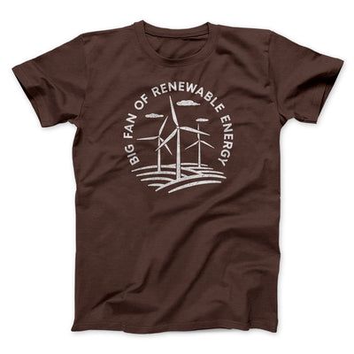 Big Fan of Renewable Energy Men/Unisex T-Shirt Brown | Funny Shirt from Famous In Real Life