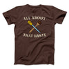 All About That Baste Men/Unisex T-Shirt Brown | Funny Shirt from Famous In Real Life