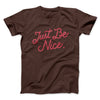 Just Be Nice Funny Men/Unisex T-Shirt Brown | Funny Shirt from Famous In Real Life