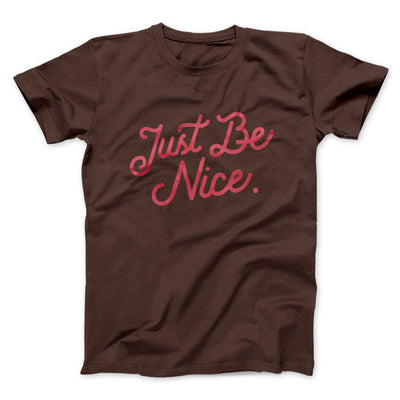 Just Be Nice Funny Men/Unisex T-Shirt Brown | Funny Shirt from Famous In Real Life