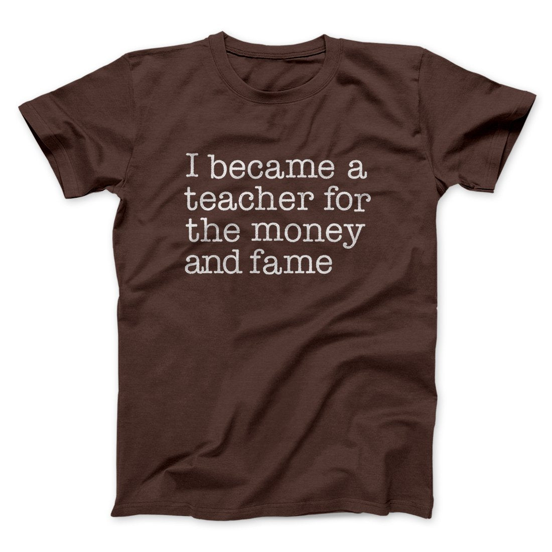 Why I Became a Teacher Funny Men/Unisex T-Shirt | Funny Shirt from Famous In Real Life