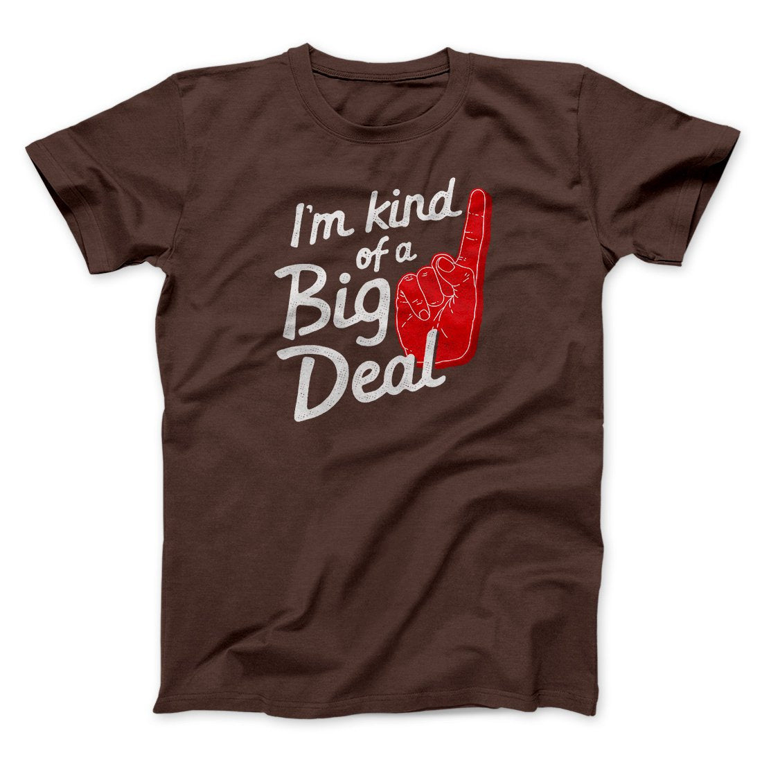I'm Kind Of A Big Deal Funny Men/Unisex T-Shirt | Funny Shirt from Famous In Real Life