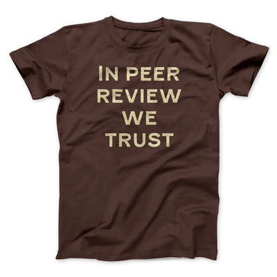 In Peer Review We Trust Men/Unisex T-Shirt Brown | Funny Shirt from Famous In Real Life