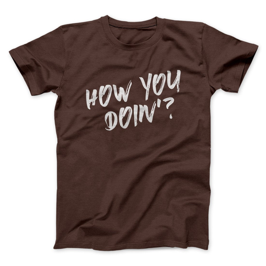 How You Doin'? Men/Unisex T-Shirt | Funny Shirt from Famous In Real Life