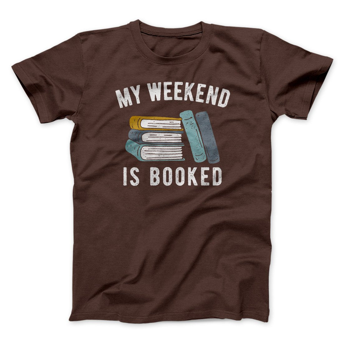 My Weekend Is Booked Funny Men/Unisex T-Shirt | Funny Shirt from Famous In Real Life