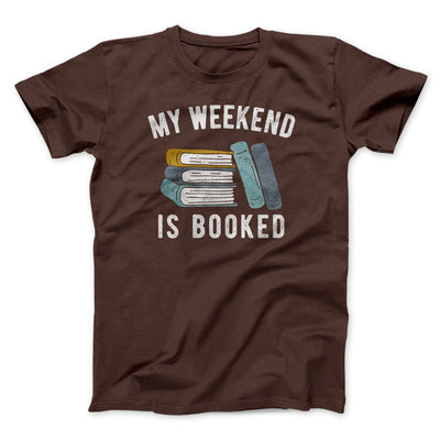 My Weekend Is Booked Men/Unisex T-Shirt Brown | Funny Shirt from Famous In Real Life