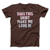 Does This Shirt Make Me Look Bi Men/Unisex T-Shirt Brown | Funny Shirt from Famous In Real Life