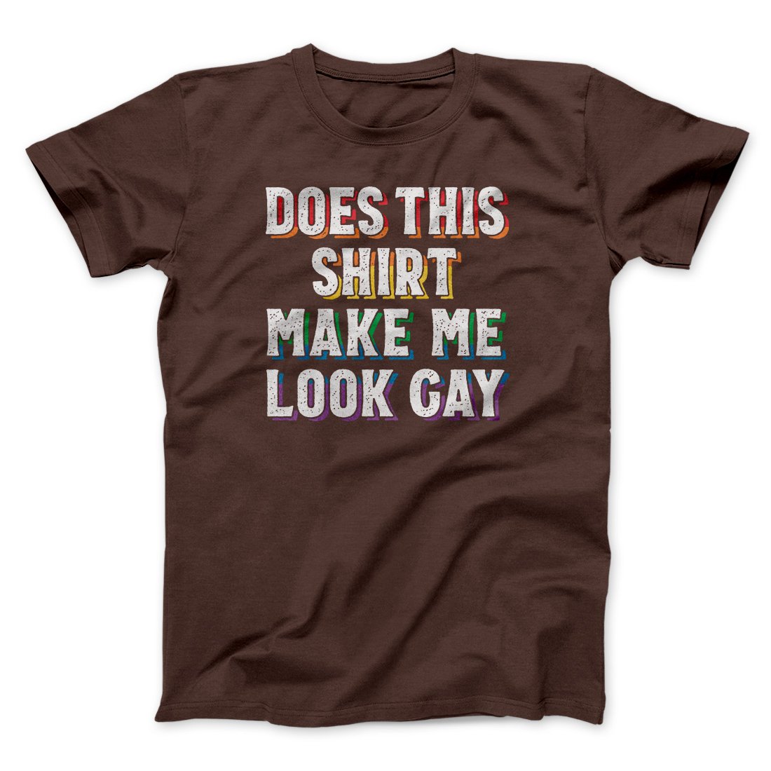 Does This Shirt Make Me Look Gay Men/Unisex T-Shirt Brown | Funny Shirt from Famous In Real Life