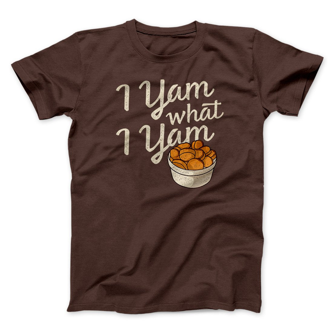 I Yam What I Yam Funny Thanksgiving Men/Unisex T-Shirt | Funny Shirt from Famous In Real Life