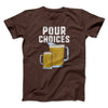 Pour Choices Men/Unisex T-Shirt Brown | Funny Shirt from Famous In Real Life