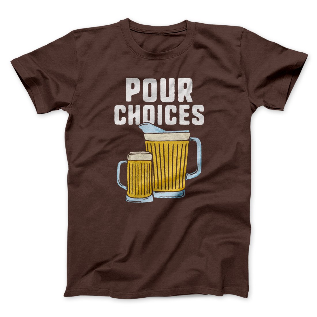 Pour Choices Men/Unisex T-Shirt | Funny Shirt from Famous In Real Life