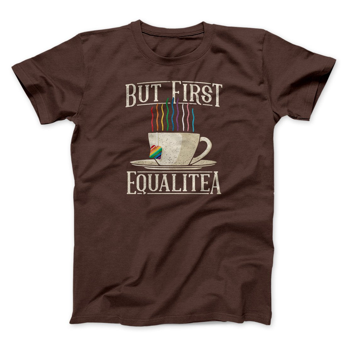 But First Equalitea Men/Unisex T-Shirt | Funny Shirt from Famous In Real Life