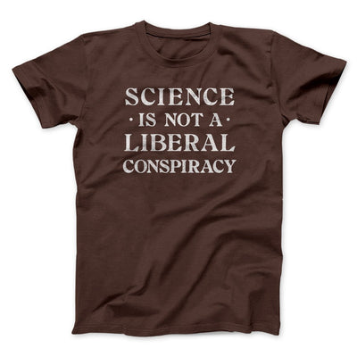 Science Is Not a Liberal Conspiracy Men/Unisex T-Shirt Brown | Funny Shirt from Famous In Real Life