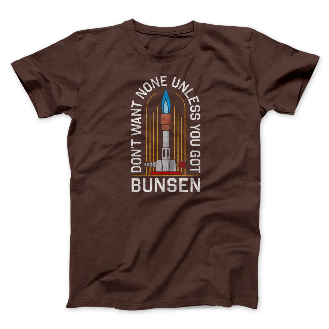 Don't Want None Unless You Got Bunsen Men/Unisex T-Shirt | Funny Shirt from Famous In Real Life