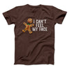 I Can't Feel My Face Men/Unisex T-Shirt Brown | Funny Shirt from Famous In Real Life