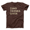 Zero Thanks Given Funny Thanksgiving Men/Unisex T-Shirt Brown | Funny Shirt from Famous In Real Life