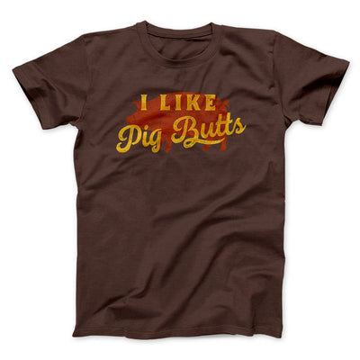 I Like Pig Butts Funny Men/Unisex T-Shirt Brown | Funny Shirt from Famous In Real Life