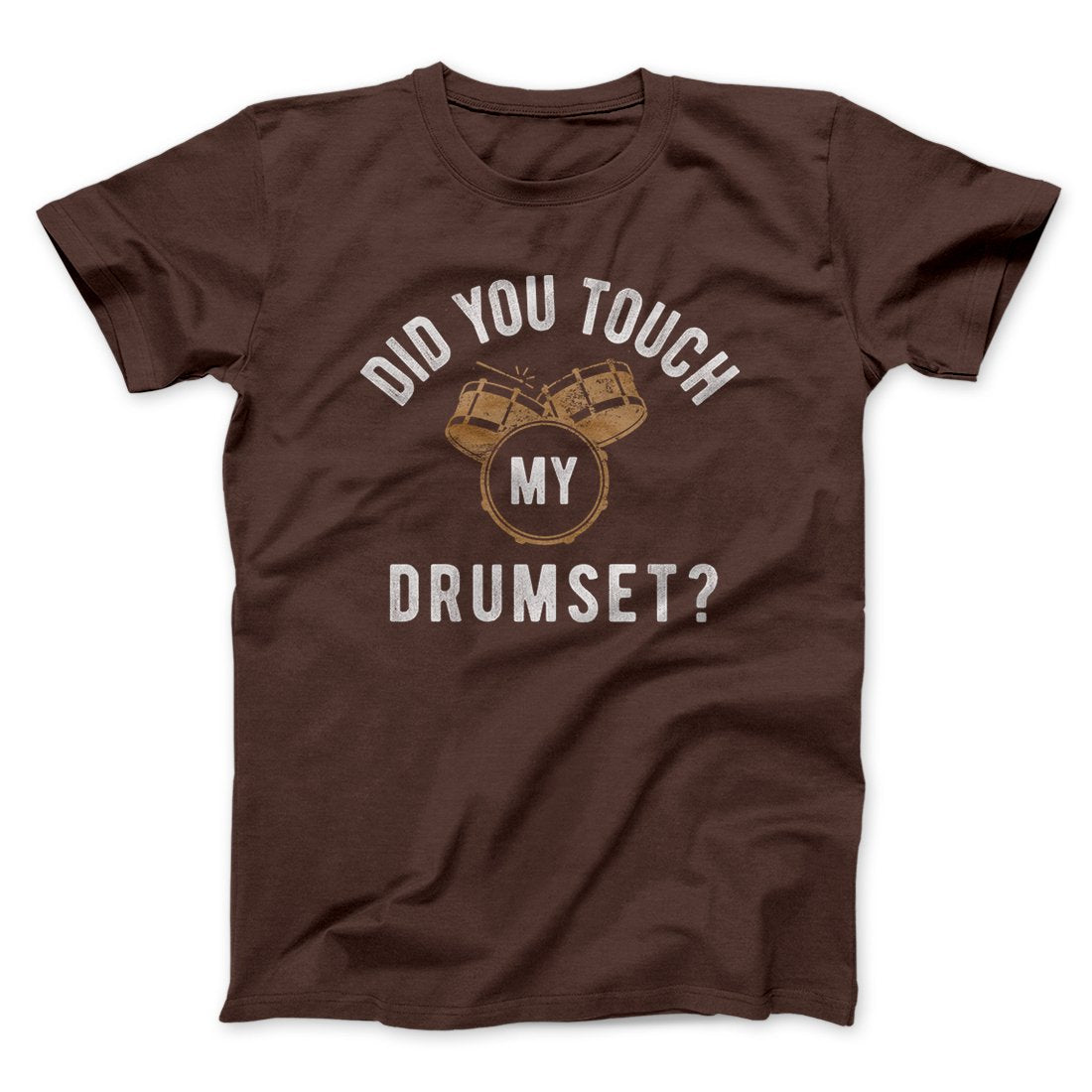 Did You Touch My Drumset? Funny Movie Men/Unisex T-Shirt | Funny Shirt from Famous In Real Life