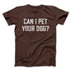 Can I Pet Your Dog? Funny Men/Unisex T-Shirt Brown | Funny Shirt from Famous In Real Life