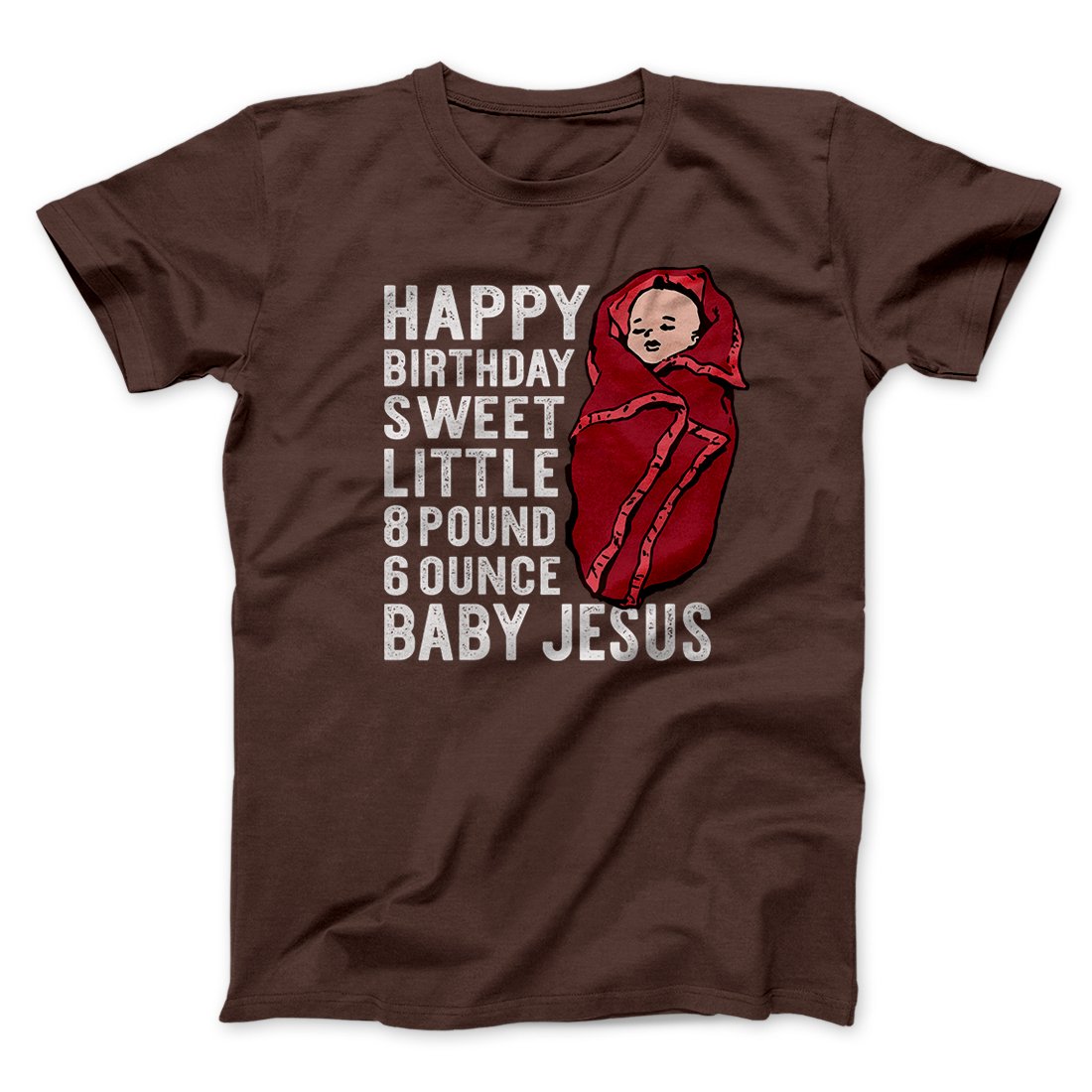 Happy Birthday Baby Jesus Men/Unisex T-Shirt | Funny Shirt from Famous In Real Life