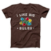 I Like Big Bulbs Men/Unisex T-Shirt Brown | Funny Shirt from Famous In Real Life