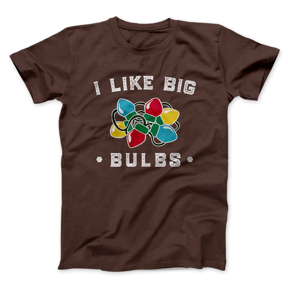 I Like Big Bulbs Men/Unisex T-Shirt | Funny Shirt from Famous In Real Life