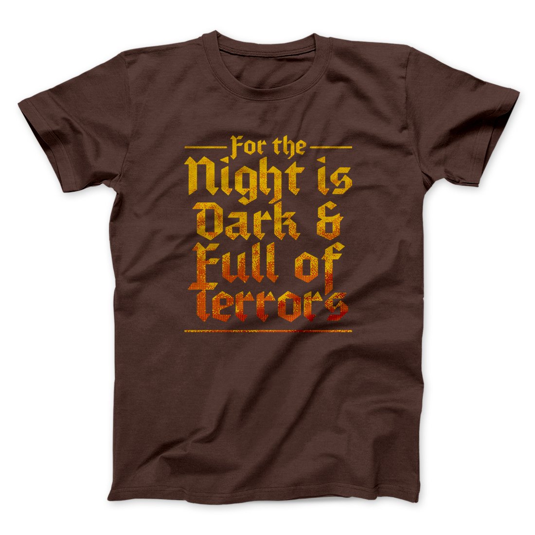 The Night is Dark and Full of Terrors Men/Unisex T-Shirt | Funny Shirt from Famous In Real Life
