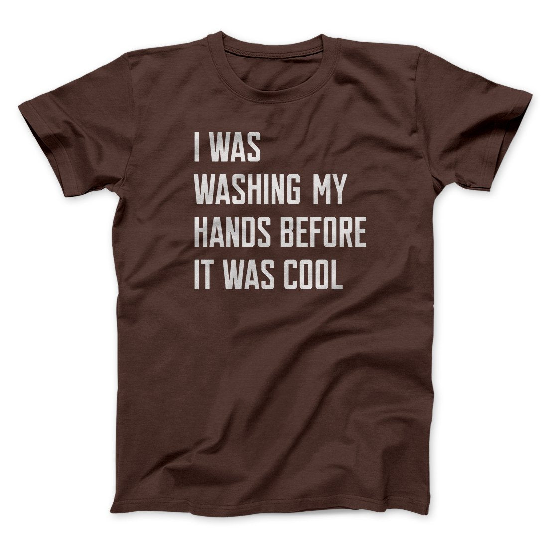 I Was Washing My Hands Before It Was Cool Men/Unisex T-Shirt | Funny Shirt from Famous In Real Life