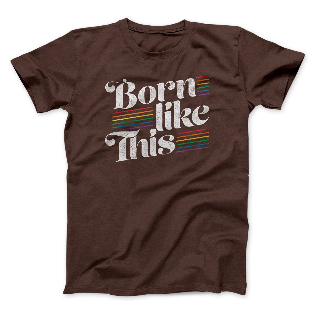 Born Like This Men/Unisex T-Shirt | Funny Shirt from Famous In Real Life