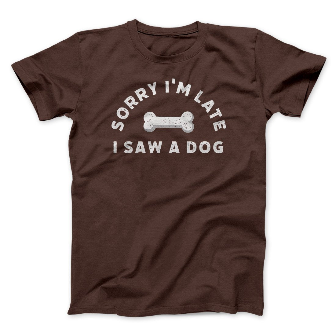 Sorry I'm Late I Saw A Dog Men/Unisex T-Shirt | Funny Shirt from Famous In Real Life