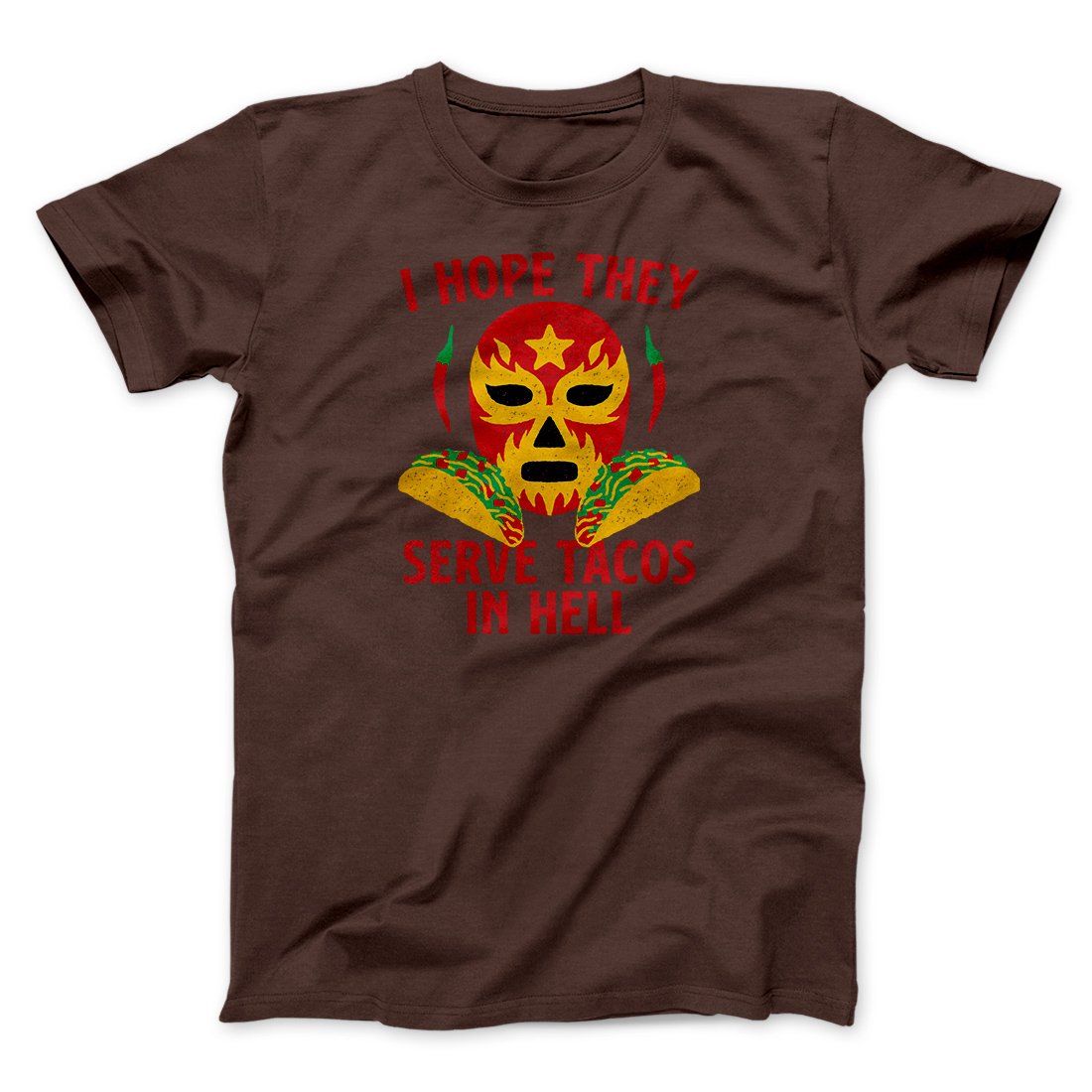 I Hope They Serve Tacos In Hell Men/Unisex T-Shirt | Funny Shirt from Famous In Real Life