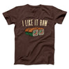 I Like It Raw Men/Unisex T-Shirt Brown | Funny Shirt from Famous In Real Life