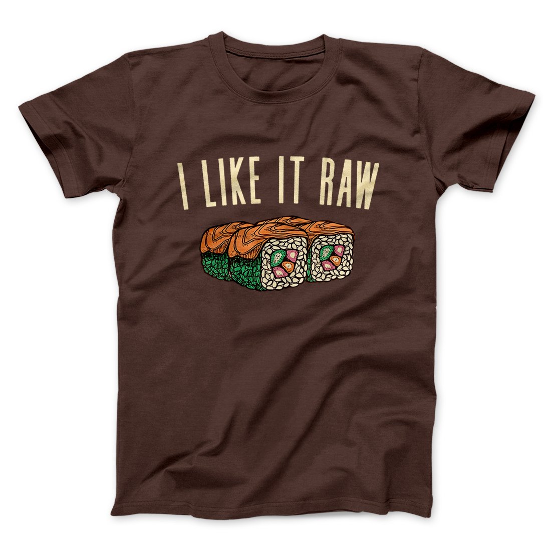 I Like It Raw Men/Unisex T-Shirt | Funny Shirt from Famous In Real Life