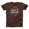 Not A Phase Men/Unisex T-Shirt Brown | Funny Shirt from Famous In Real Life