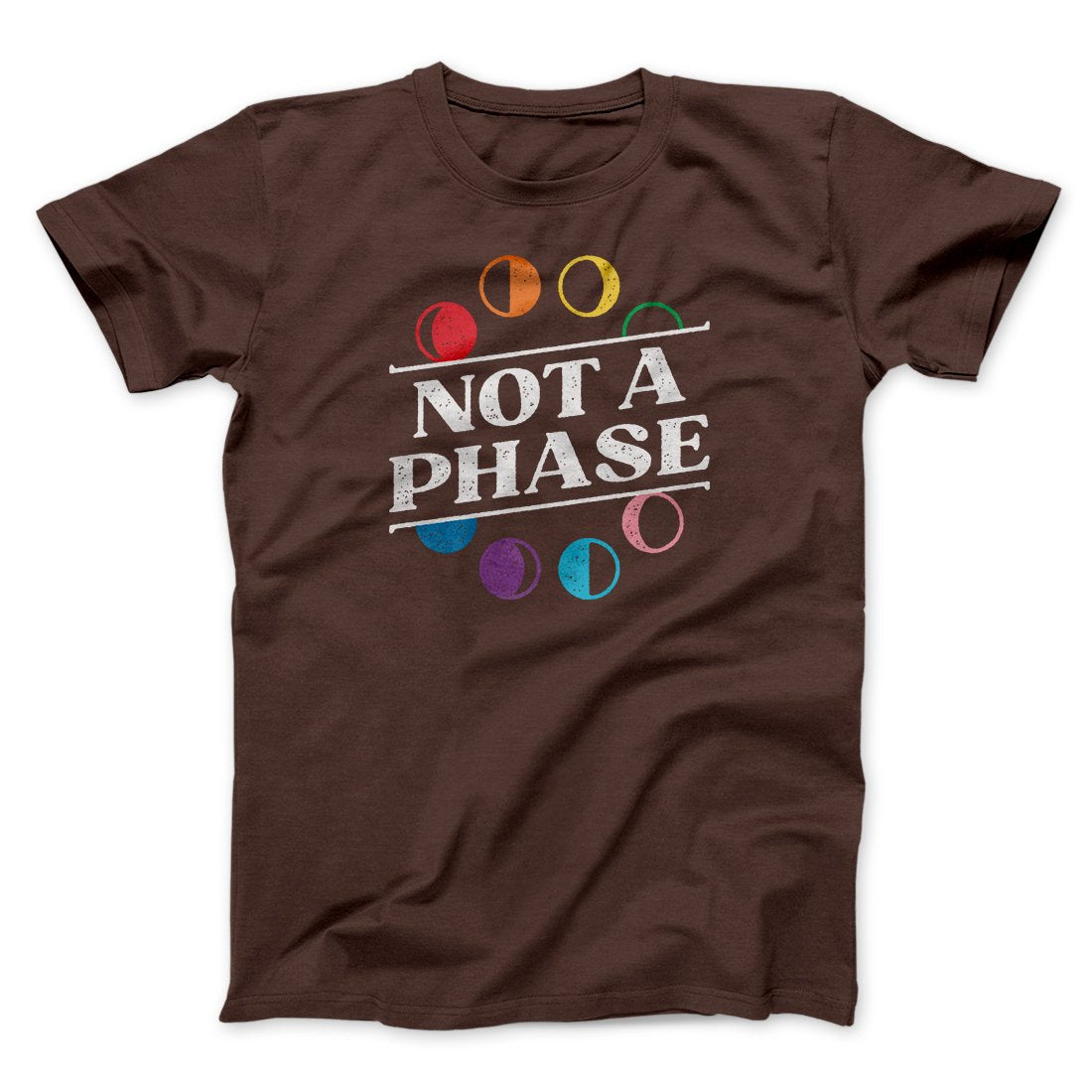 Not A Phase Men/Unisex T-Shirt | Funny Shirt from Famous In Real Life