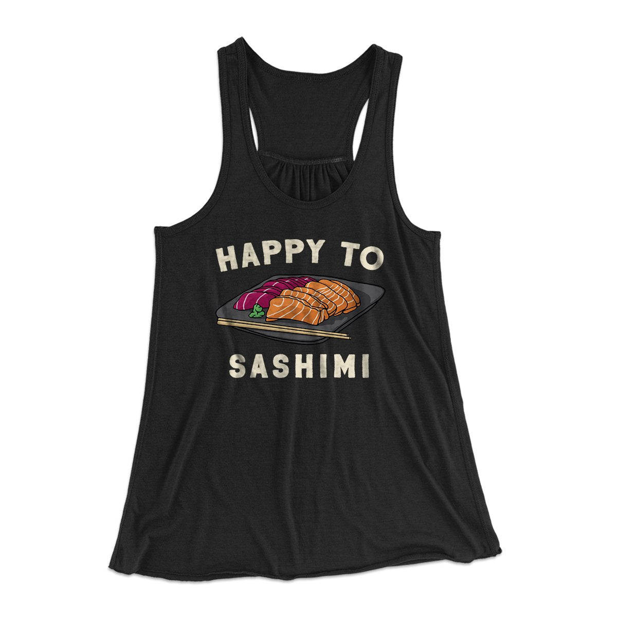Happy To Sashimi Funny Women's Flowey Tank Top | Funny Shirt from Famous In Real Life