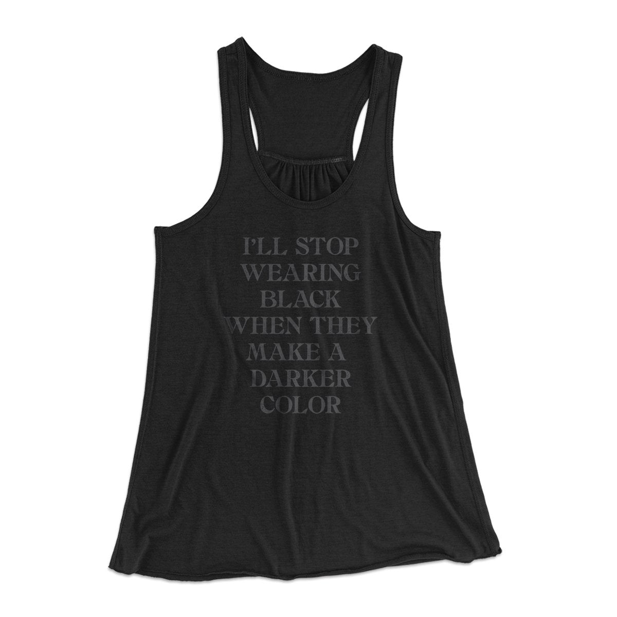 I'll Stop Wearing Black When They Make A Darker Color Funny Women's Flowey Tank | Funny Shirt from Famous In Real Life