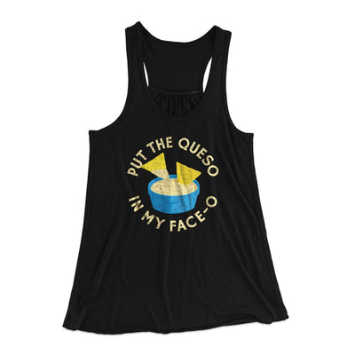 Put The Queso In My Face-O Women's Flowey Tank Top Black | Funny Shirt from Famous In Real Life