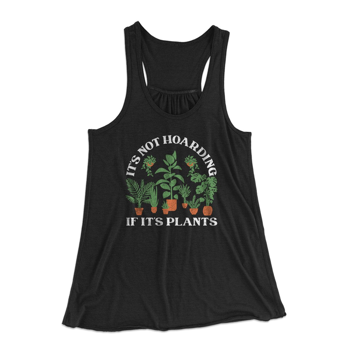 It's Not Hoarding If It's Plants Funny Women's Flowey Tank Top | Funny Shirt from Famous In Real Life