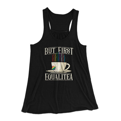 But First Equalitea Women's Flowey Tank Top Black | Funny Shirt from Famous In Real Life