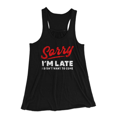 Sorry I'm Late I Didn't Want To Come Funny Women's Flowey Tank Top Black | Funny Shirt from Famous In Real Life