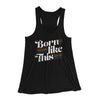 Born Like This Women's Flowey Tank Top Black | Funny Shirt from Famous In Real Life
