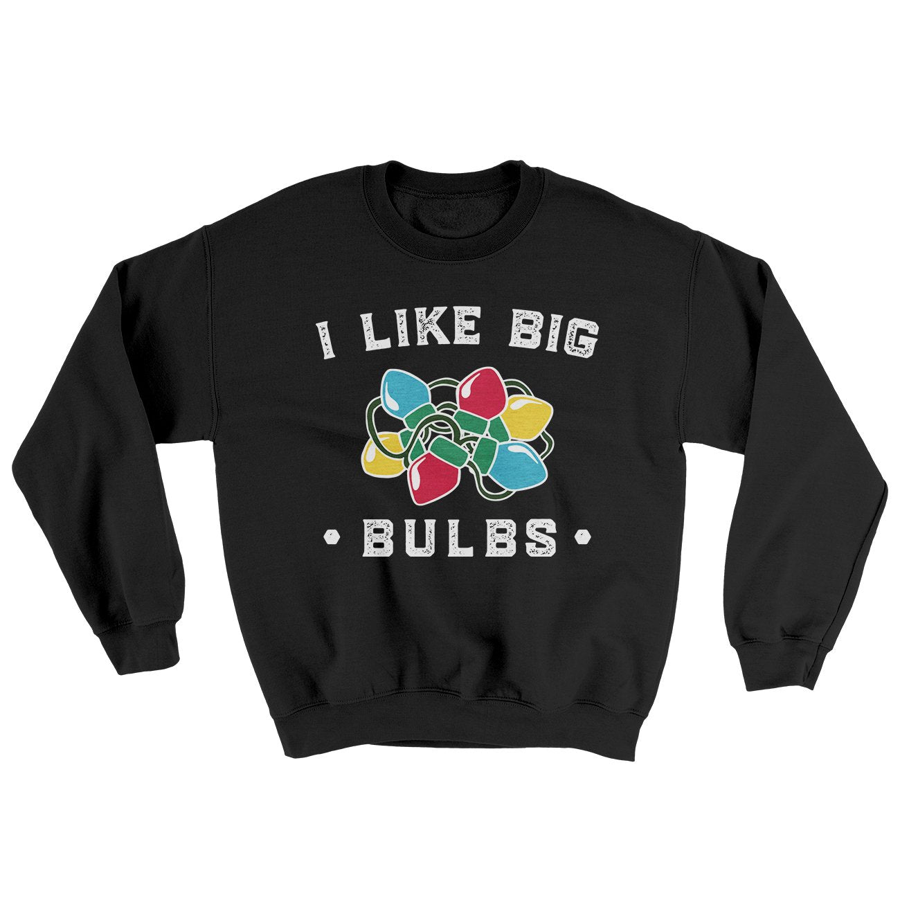 I Like Big Bulbs Men/Unisex Ugly Sweater | Funny Shirt from Famous In Real Life