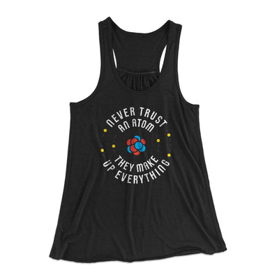 Never Trust An Atom Women's Flowey Tank Top Black | Funny Shirt from Famous In Real Life