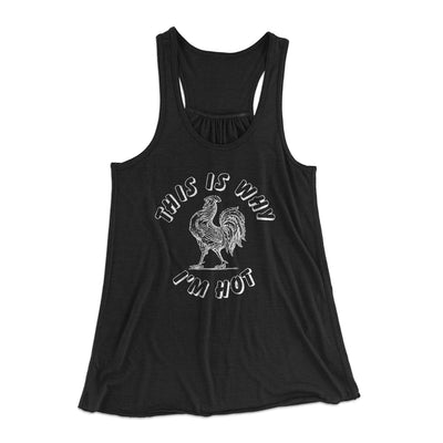 This Is Why I'm Hot Funny Women's Flowey Tank Top Black | Funny Shirt from Famous In Real Life